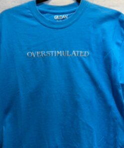 T Shirt - Overstimulated