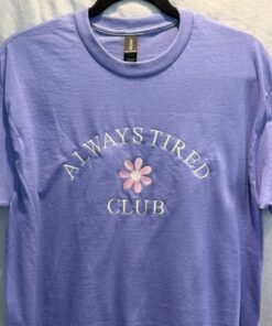 T Shirt - Always Tired