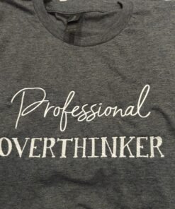 T Shirt - Overthinker